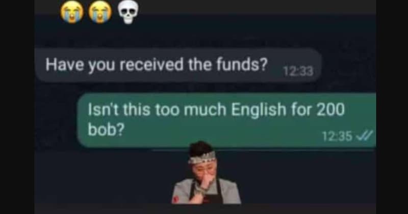 Have you received the funds? 12 33 isn't this too much english for 200 bob? 12 3