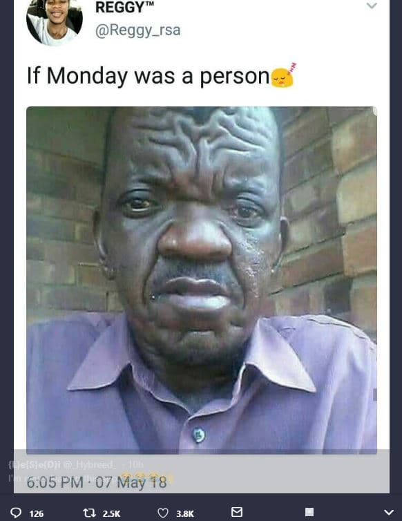 Reggyt reggy_rsa if monday was a person e 6.05 pm 07 may 18 126 q 25k 3.8k