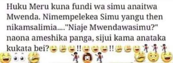 Huku meru kuna fundi wa simu anaitwa mwenda. nimempelekea simu yangu then nikams