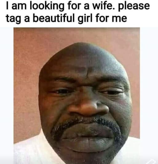 Iam looking for a wife. please tag a beautiful girl for me
