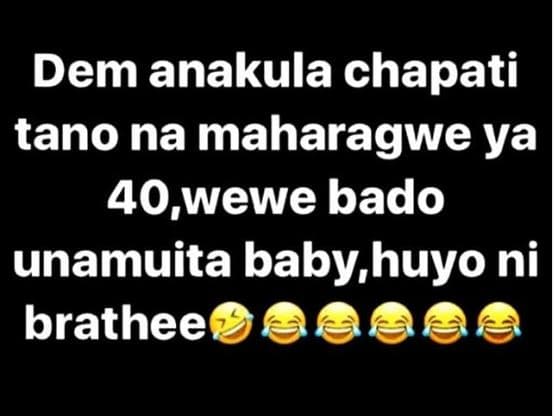 Dem anakula chapati tano na maharagwe ya 40,wewe bado unamuita baby huyo ni brat