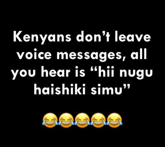 Kenyans don' leave voice messages, all you hear is hii nugu haishiki simu