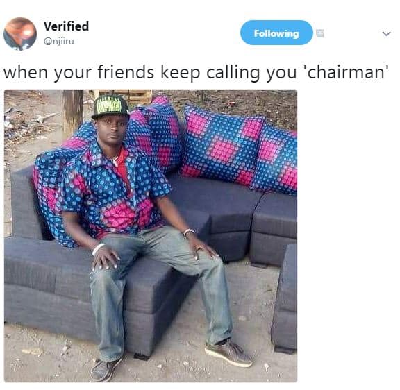 Verified njiiru following when your friends keep calling you 'chairman'