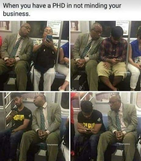 When you have a phd in not minding your business