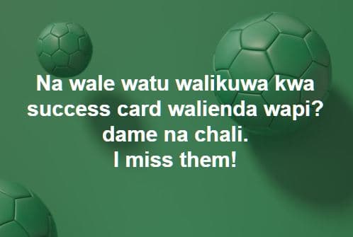 Na wale watu walikuwa kwa success card walienda wapi? dame na chali. miss them!