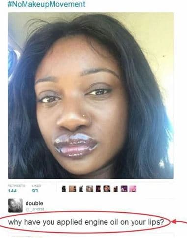 Nomakeupmovement double why have you applied engine oil on your lips?