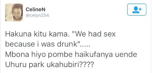 Celinen celyn254 hakuna kitu kama we had sex because was drunk' mbona hiyo pombe