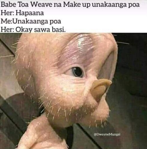 Babe toa weave na make up unakaanga poa her hapaana meunakaanga poa her okay saw