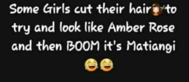 Some girls cut their hair to try and look like amber rose and then boom it's mat