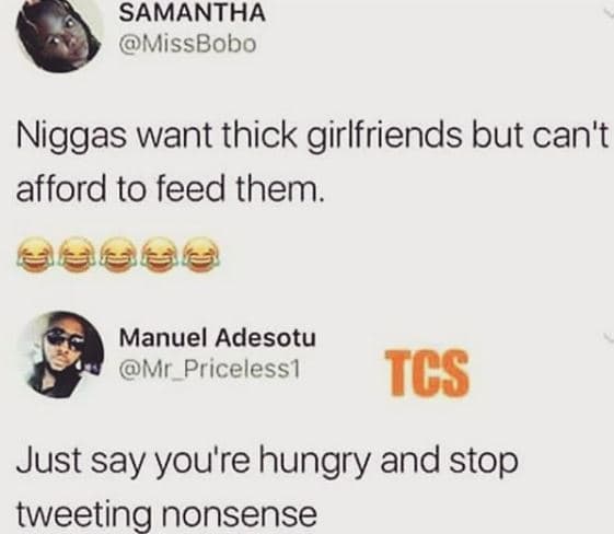 Samantha missbobo niggas want thick girlfriends but can't afford to feed them. m