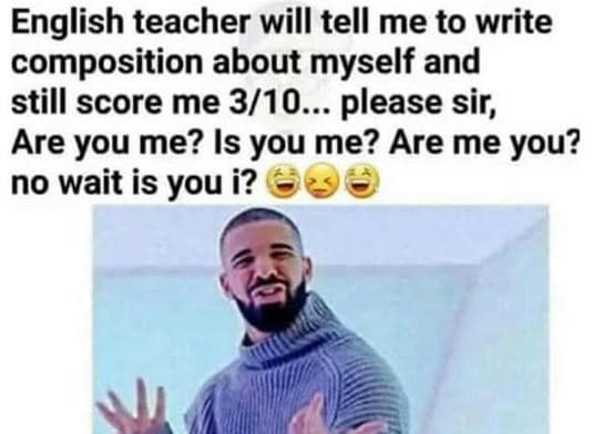 English teacher will tell me to write composition about myself and still score m