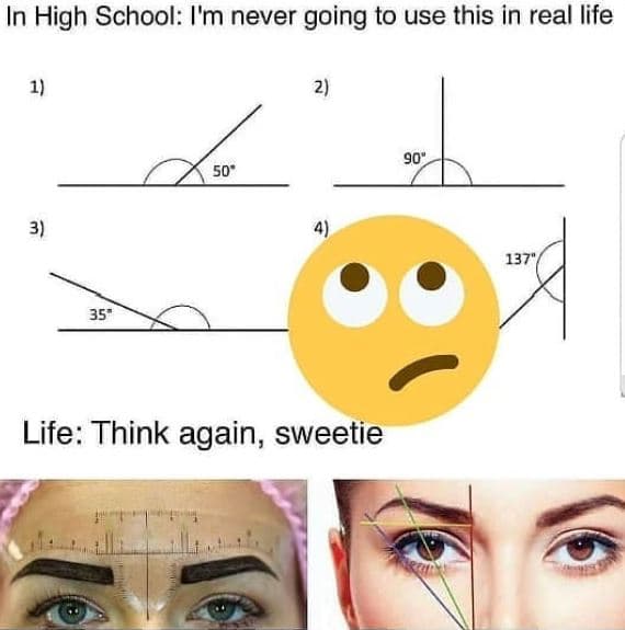 In high school i'm never going to use this in real life 137' 35' life think agai