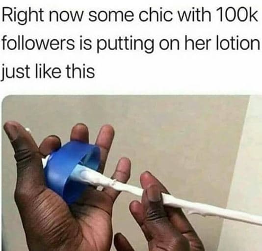 Right now some chic with 1ook followers is putting on her lotion just like this