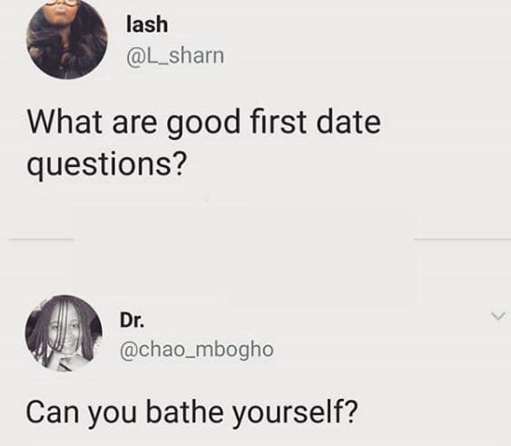 Lash l_sharn what are good first date questions? dr. chao_mbogho can you bathe y