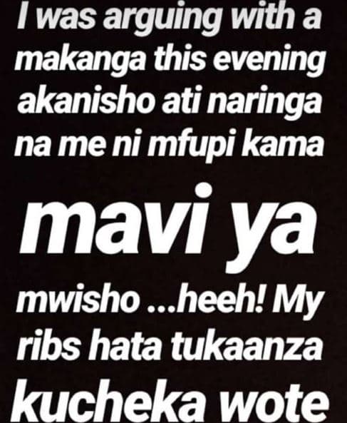 1was arguing with a makanga this evening akanisho ati naringa na me ni mfupi kam