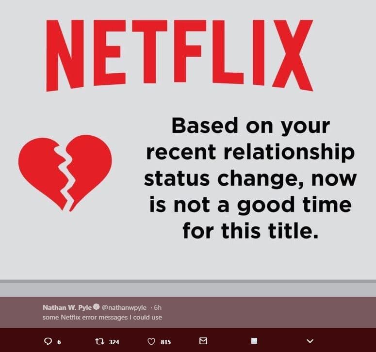 Netflix based on your recent relationship status change, now is not a good time