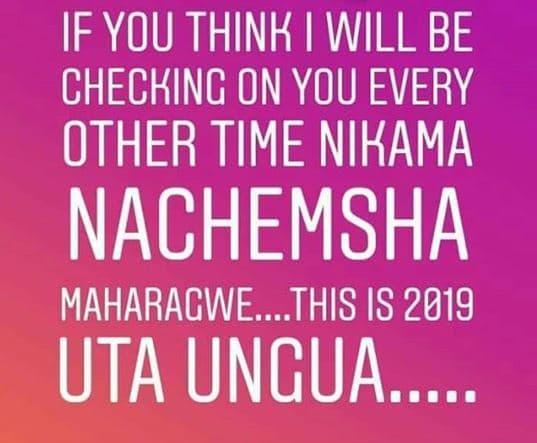 If you think will be checking on you every other time nikama nachemsha maharagwe