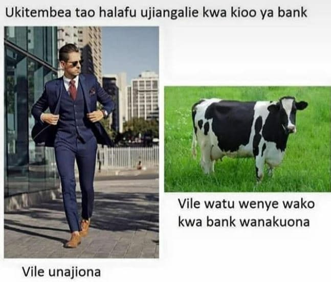 Ukitembea tao halafu ujiangalie kwa kioo ya bank vile watu wenye wako kwa bank w