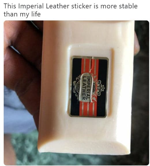 This imperial leather sticker is more stable than my life 0