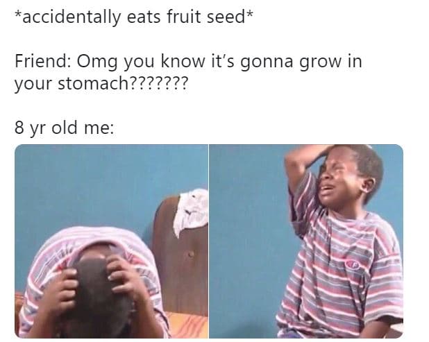 Accidentally eats fruit seed friend omg you know it's gonna grow in your stomach