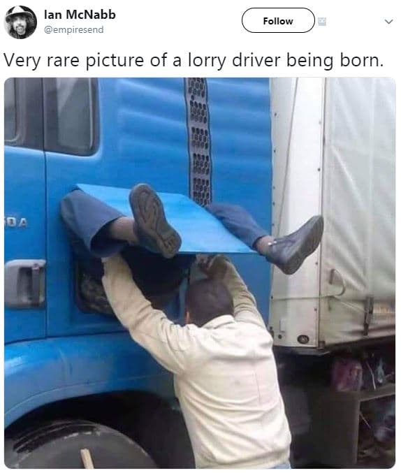 Lan mcnabb empiresend follow very rare picture of a lorry driver being born.