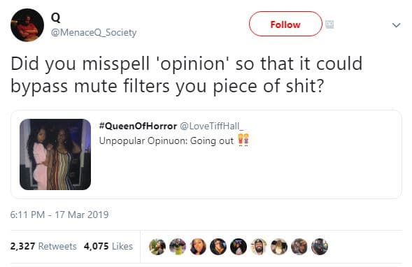 Follow menaceq_society did you misspell 'opinion' so that it could bypass mute f
