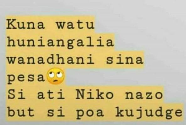 Kuna watu huniangalia wanadhani sina pesa si ati niko nazo but si poa kujudge