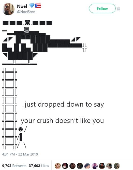 Noel noelsznn follow just dropped down to say your crush doesn't like you 4,31 p