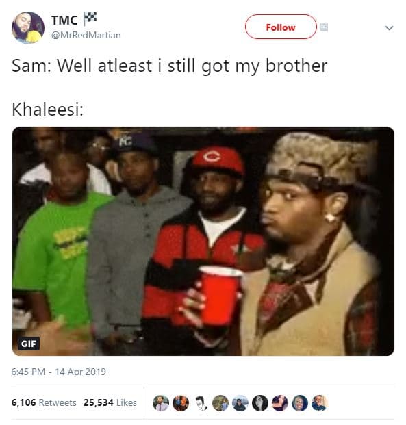 Tmc mrredmartian follow sam well atleast still got my brother khaleesi gif 6,45