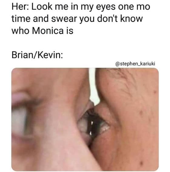 Her look me in my eyes one mo time and swear you don't know who monica is briank