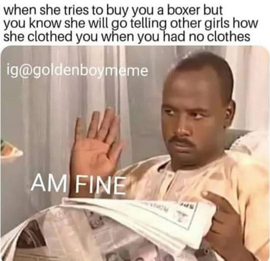 When she tries to buy you a boxer but you know she will go telling other girls h