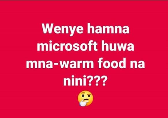 Wenye hamna microsoft huwa mnawarm food na nini???