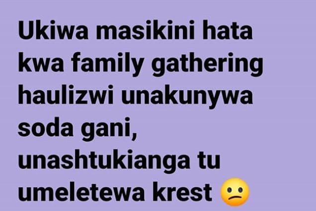 Ukiwa masikini hata kwa family gathering haulizwi unakunywa soda gani, unashtuki