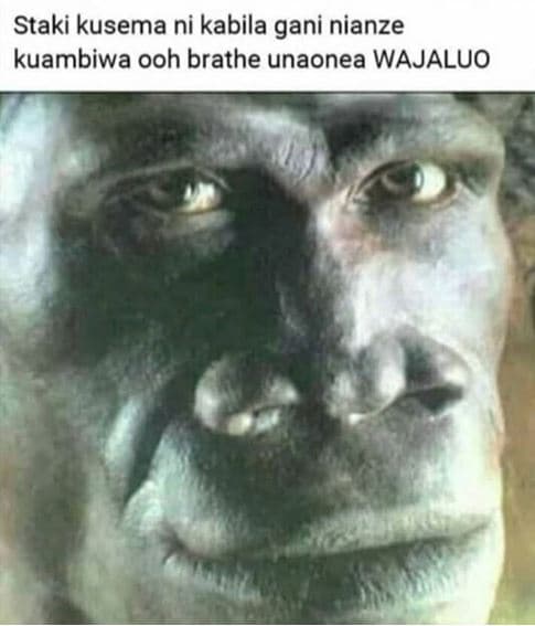 Staki kusema ni kabila gani nianze kuambiwa ooh brathe unaonea wajaluo