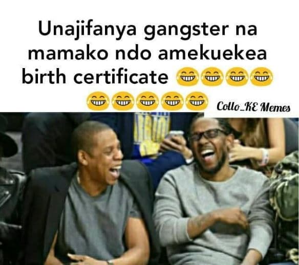 Unajifanya gangster na mamako ndo amekuekea birth certificate collo_ke memes
