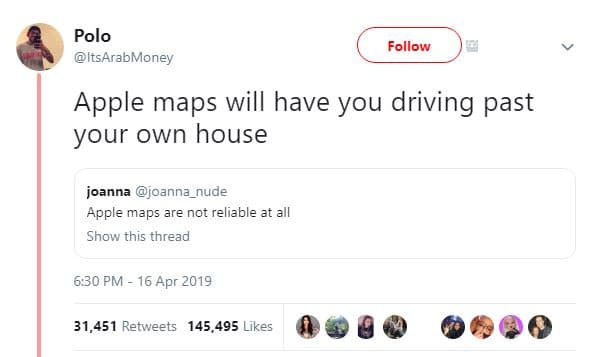 Polo itsarabmoney follow apple maps will have you driving past your own house jo