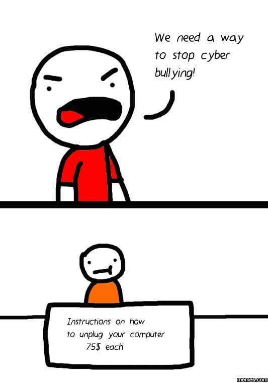 We need way to stop cyber bullyingl instructions on how to unplug your computer