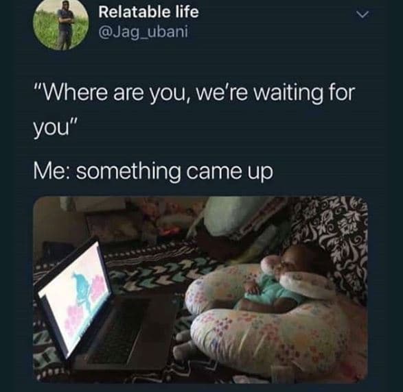 Relatable life jag_ubani where are you we're waiting for you me something came u