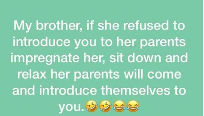 My brother if she refused to introduce you to her parents impregnate her sit dow