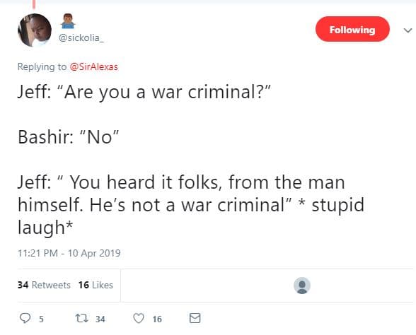 Following sickolia_ replying to siralexas jeff are you a war criminal? bashir no