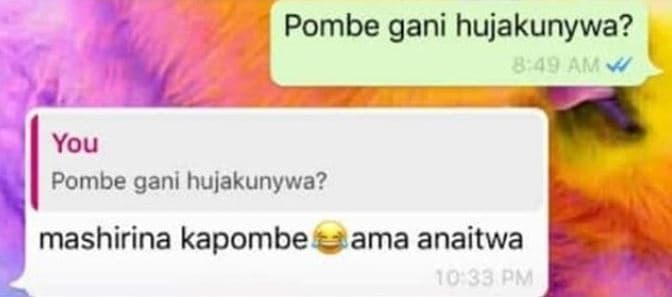 Pombe gani hujakunywa? 849 am you pombe gani hujakunywa? mashirina kapombe ama a
