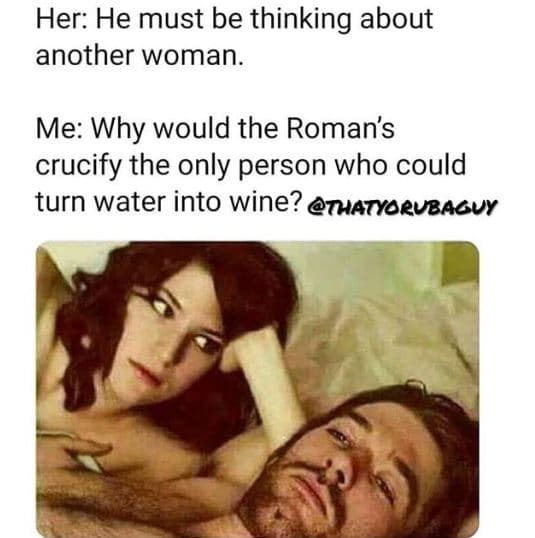 Her he must be thinking about another woman. me why would the roman's crucify th