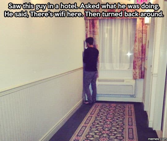 Sawthisguinahotel asked what hewas oing , hosaid thereswifihere thenturned backa