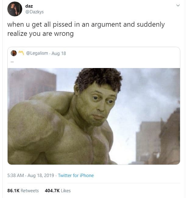 Daz dazkys when u get all pissed in an argument and suddenly realize you are wro