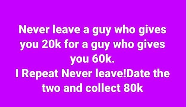 Never leave a guy who gives you 20k for a guy who gives you 60k. 1 repeat never