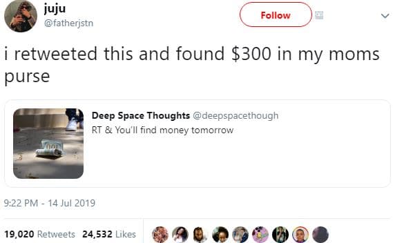 Juju fatherjstn follow retweeted this and found 300 in my moms purse deep space