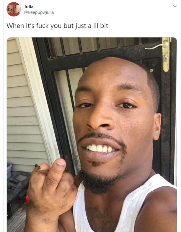 Julia keepupwjulia when it's fuck you but just a lil bit