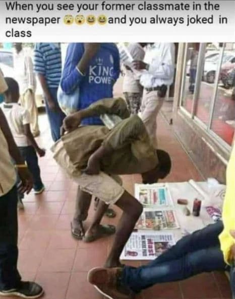 When you see your former classmate in the newspaper 8 and you always joked in cl