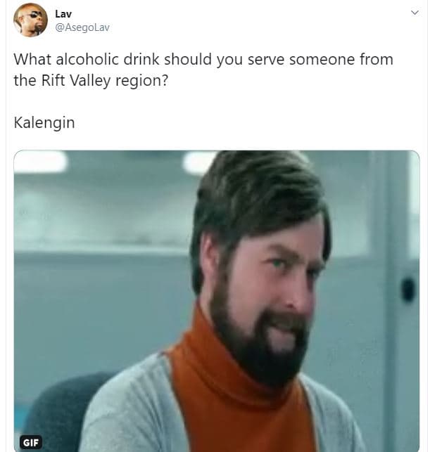 Lav asegolav what alcoholic drink should you serve someone from the rift valley