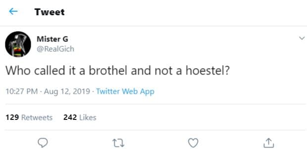 Tweet mister g realgich who called it a brothel and not a hoestel? 10.27 pm aug